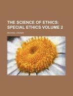 The Science Of Ethics (volume 2); Special Ethics di Michael Cronin edito da General Books Llc