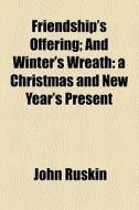 A Christmas And New Year's Present di John Ruskin edito da General Books Llc
