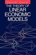 The Theory of Linear Economic Models di David Gale edito da University of Chicago Press