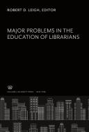 Major Problems in the Education of Librarians edito da Columbia University Press