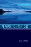 Pragmatic Fashions di John Stuhr edito da Indiana University Press