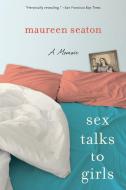 Sex Talks to Girls: A Memoir di Maureen Seaton edito da UNIV OF WISCONSIN PR