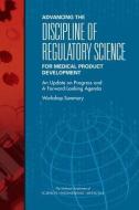 Advancing the Discipline of Regulatory Science for Medical Product Development: An Update on Progress and a Forward-Look di National Academies Of Sciences Engineeri, Health And Medicine Division, Board On Health Sciences Policy edito da NATL ACADEMY PR