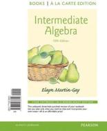 Intermediate Algebra, Books a la Carte Edition di Elayn Martin-Gay edito da Pearson