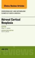 Adrenal Cortical Neoplasia, An Issue of Endocrinology and Metabolism Clinics of North America di Alice Levine edito da Elsevier - Health Sciences Division