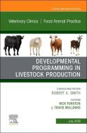 Developmental Programming in Livestock Production, An Issue of Veterinary Clinics of North America: Food Animal Practice edito da Elsevier - Health Sciences Division
