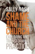Shame And The Church di Sally Nash edito da Scm Press