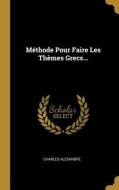 Méthode Pour Faire Les Thèmes Grecs... di Charles Alexandre edito da WENTWORTH PR