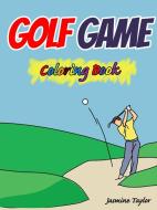 Golf Game Coloring Book di Jasmine Taylor edito da LULU PR