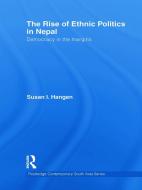 The Rise of Ethnic Politics in Nepal di Susan I. Hangen edito da Routledge