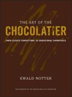 The Art of the Chocolatier: From Classic Confections to Sensational Showpieces di Ewald Notter edito da WILEY