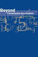 Beyond Conventional Quantization di John R. Klauder edito da Cambridge University Press