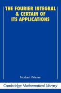 The Fourier Integral and Certain of Its Applications di Norbert Wiener edito da Cambridge University Press