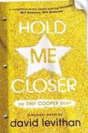 Hold Me Closer: The Tiny Cooper Story di David Levithan edito da Dutton Books for Young Readers