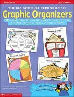 Big Book of Reproducible Graphic Organizers: 50 Great Templates That Help Kids Get More Out of Reading, Writing, Social Studies, & More! di Scholastic Books, Jennifer Jacobson, Raymer Dottie edito da Scholastic Teaching Resources