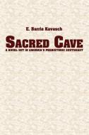 Sacred Cave: A Novel Set in America's Prehistoric Southeast di E. Barrie Kavasch edito da AUTHORHOUSE