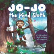 Jo-Jo the Kind Sloth di Olivia Ong, Joseph Lee edito da Heart-Centred Books