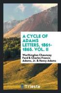 A Cycle of Adams Letters, 1861-1865 di Worthington Chauncey Ford edito da LIGHTNING SOURCE INC