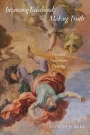 Inventing Falsehood, Making Truth - Vico and Neapolitan Painting di Malcolm Bull edito da Princeton University Press