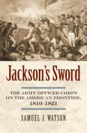 Watson, S:  Jackson's Sword di Samuel J. Watson edito da University Press of Kansas