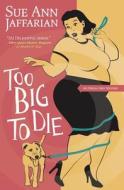 Too Big To Die di Sue Ann Jaffarian edito da Llewellyn Publications,U.S.