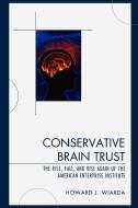 Conservative Brain Trust di Howard J. Wiarda edito da Lexington Books