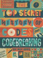 The Top Secret History of Codes and Code Breaking di Roy Apps edito da Hachette Children's Group