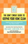 The Don't Sweat Guide To Keeping Your Home Clean di Don't Sweat Press edito da Hachette Book Group USA