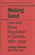 Making Good di Carolyn Strange, Tina Loo edito da University of Toronto Press