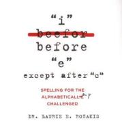 I Before "E" Except After "C": Spelling for the Alphabetically Challenged di Laurie E. Rozakis edito da Citadel Press