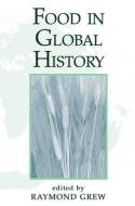 Food In Global History di Raymond Grew edito da Routledge
