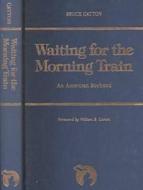 Waiting For The Morning Train di Bruce Catton edito da Wayne State University Press