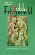 The Collected Writings of Zelda Fitzgerald di Zelda Fitzgerald edito da UNIV OF ALABAMA PR