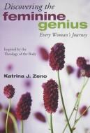 Discovering the Feminine Genius: Every Woman's Journey di Katrina J. Zeno edito da Pauline Books & Media