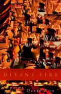 Divine Fire: Poems di David Woo edito da UNIV OF GEORGIA PR