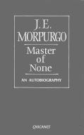 Master of None: An Autobiography di J. E. Morpurgo edito da CARCANET PR LTD