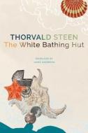 THE WHITE BATHING HUT di Thorvald Steen edito da CHICAGO UNIVERSITY PRESS