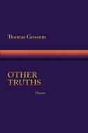 Other Truths, Poems di Thomas Grissom edito da Sunstone Press