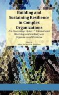 Building and Sustaining Resilience in Complex Organizations: Pre-Proceedings of the 1st International Workshop on Comple edito da ISCE PUB