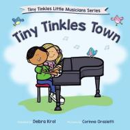 TINY TINKLES TOWN di DEBRA KROL edito da LIGHTNING SOURCE UK LTD
