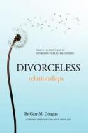Divorceless Relationships di Gary M. Douglas edito da BIG COUNTRY PUB LLC