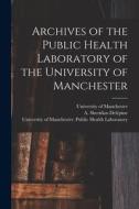 Archives of the Public Health Laboratory of the University of Manchester edito da LIGHTNING SOURCE INC