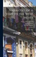 Narrative of a Visit to the West Indies: In 1840 and 1841 di John Jackson, George Truman, Thomas B. Longstreth edito da LEGARE STREET PR