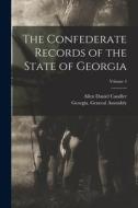 The Confederate Records of the State of Georgia; Volume 4 di Allen Daniel Candler edito da LEGARE STREET PR