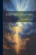 Electric Heating di Edwin James Houston edito da LEGARE STREET PR