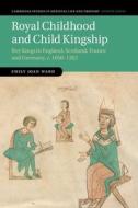 Royal Childhood And Child Kingship di Emily Joan Ward edito da Cambridge University Press