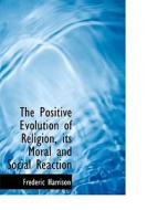 The Positive Evolution Of Religion di Frederic Harrison edito da Bibliolife