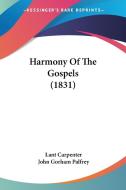 Harmony of the Gospels (1831) di Lant Carpenter, John G. Palfrey edito da Kessinger Publishing