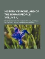 History of Rome, and of the Roman People Volume 4, ; From Its Origin to the Invasion of the Barbarians di Victor Duruy edito da Rarebooksclub.com