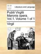 Publii Virgilii Maronis Opera. Vol.1. Volume 1 Of 1 di Virgil edito da Gale Ecco, Print Editions